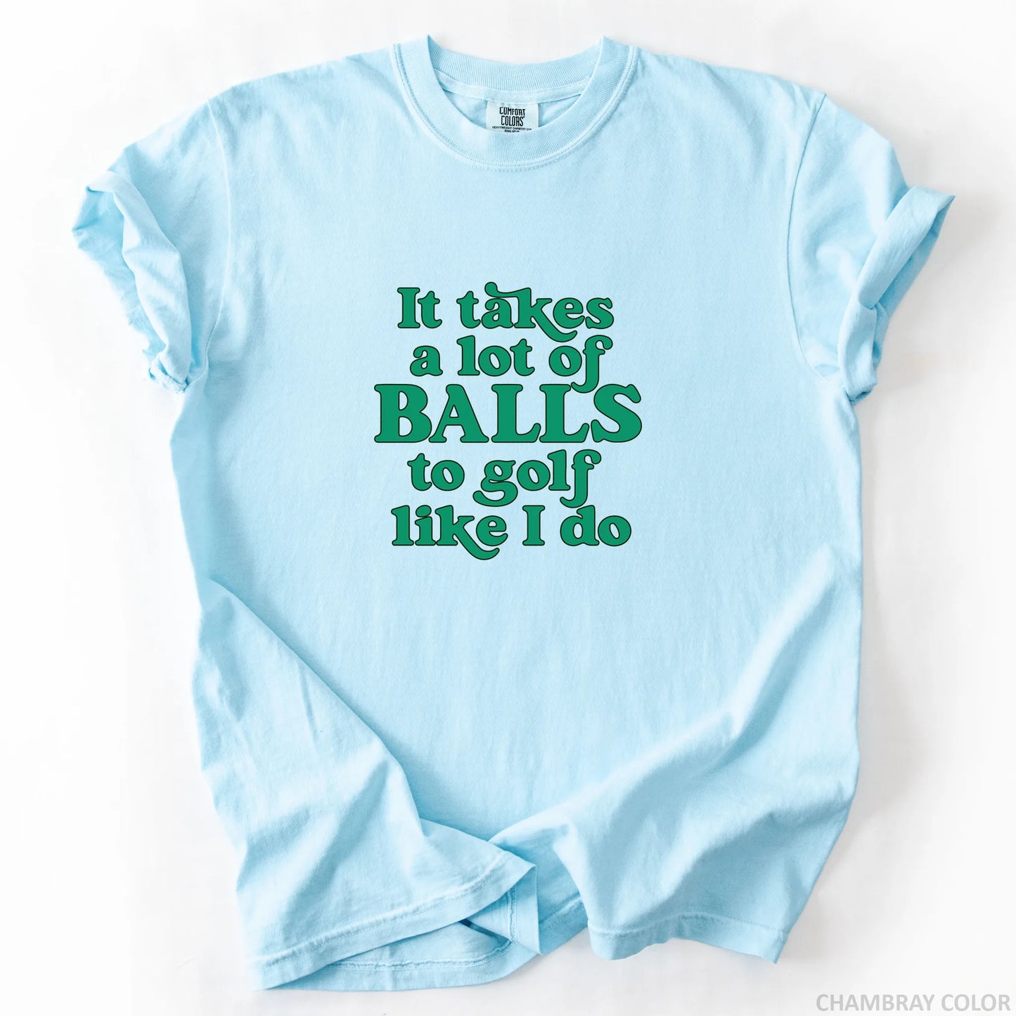 It Takes A Lot Of Balls To Golf Like I Do T-Shirt