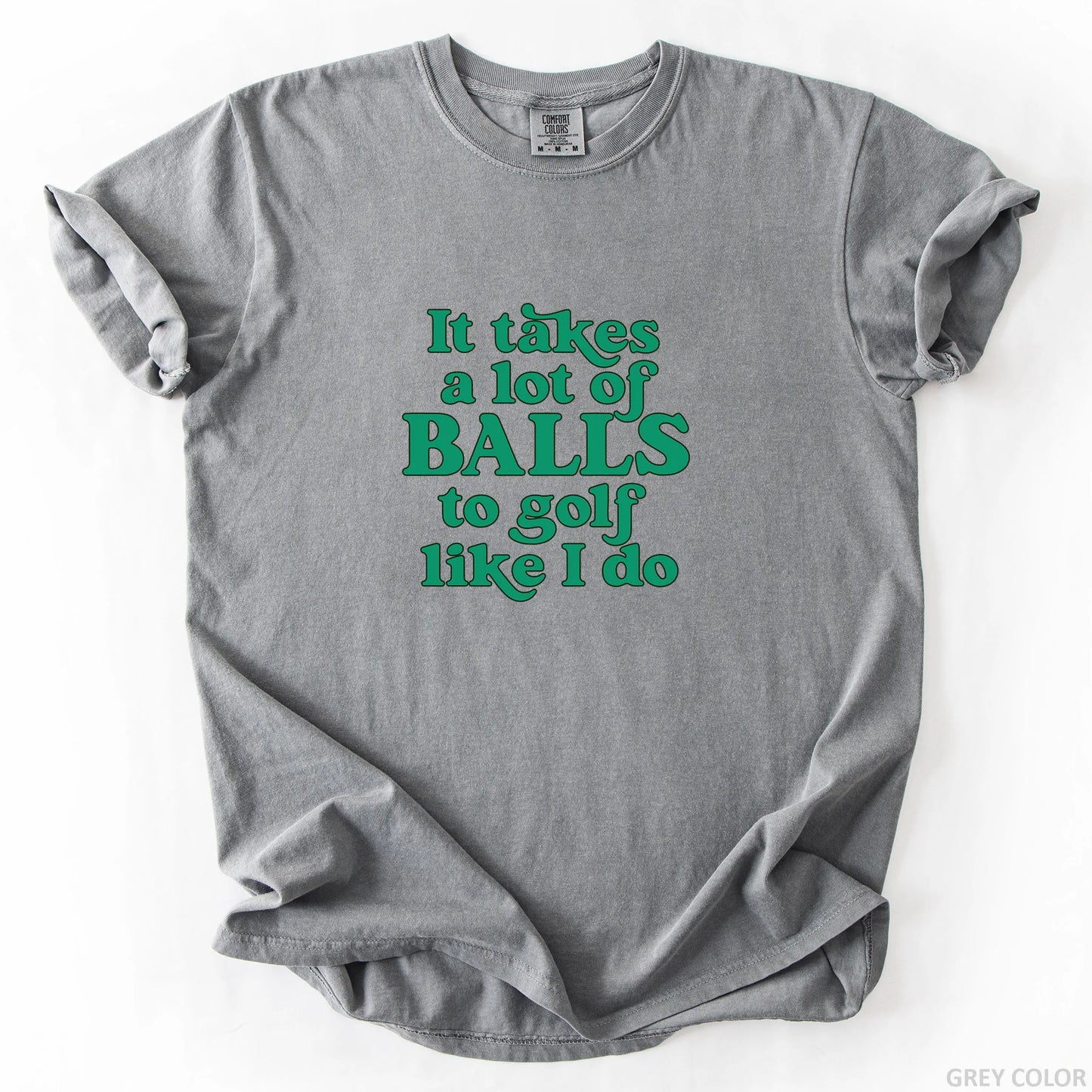 It Takes A Lot Of Balls To Golf Like I Do T-Shirt