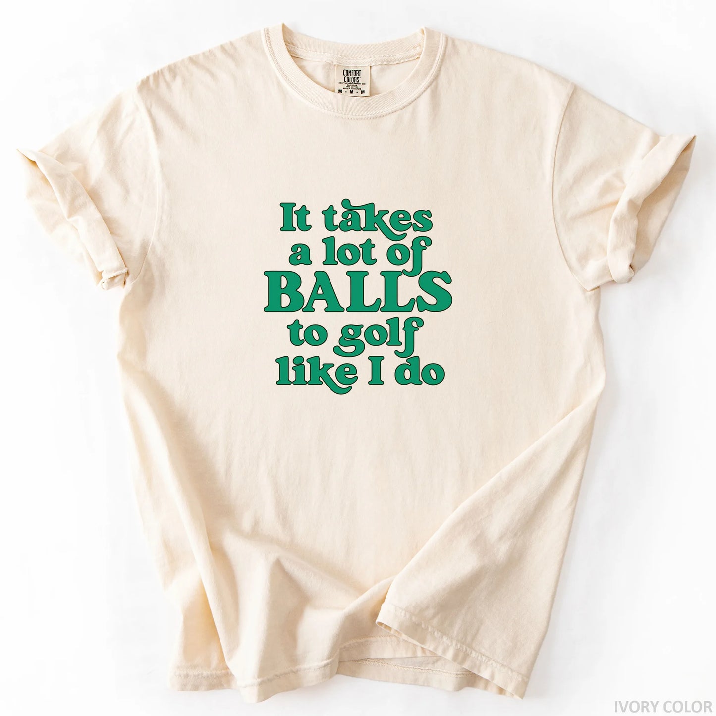 It Takes A Lot Of Balls To Golf Like I Do T-Shirt