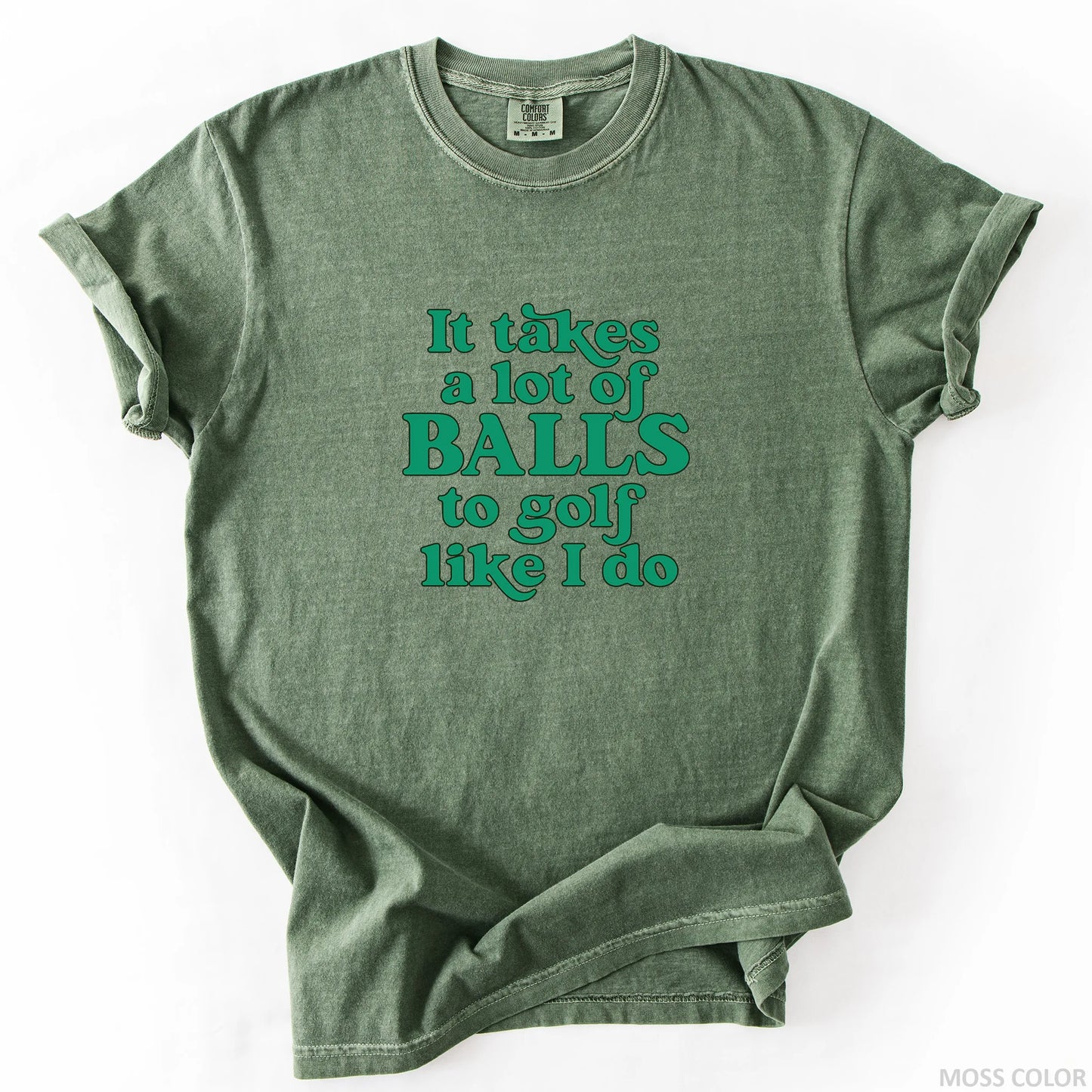 It Takes A Lot Of Balls To Golf Like I Do T-Shirt