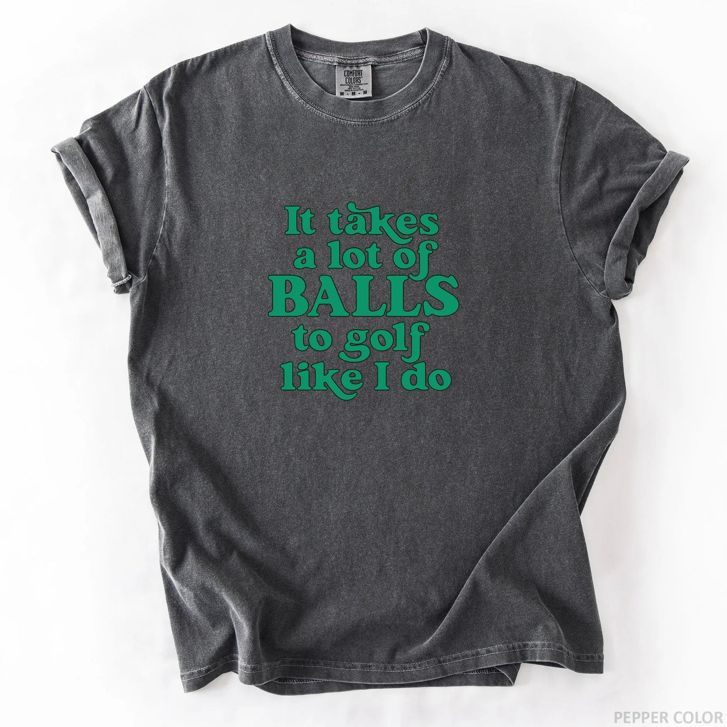 It Takes A Lot Of Balls To Golf Like I Do T-Shirt