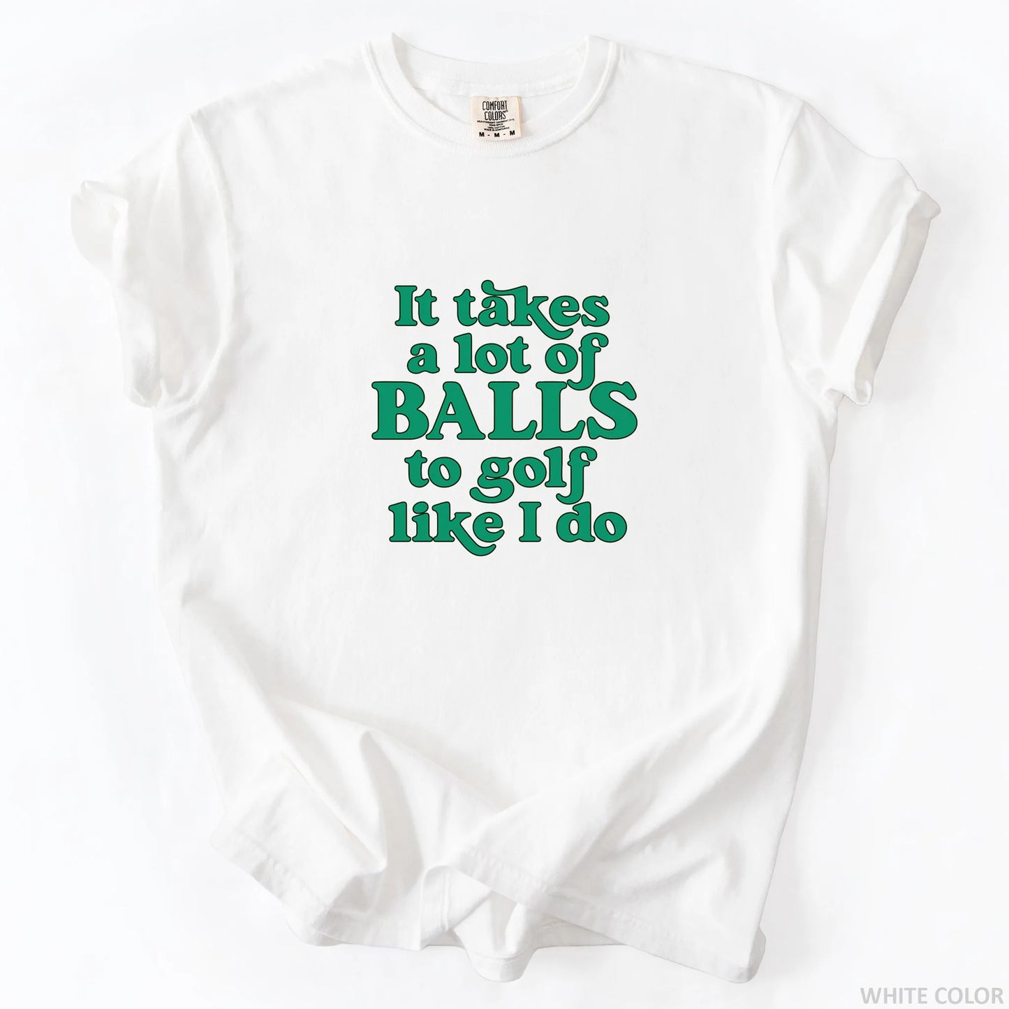 It Takes A Lot Of Balls To Golf Like I Do T-Shirt