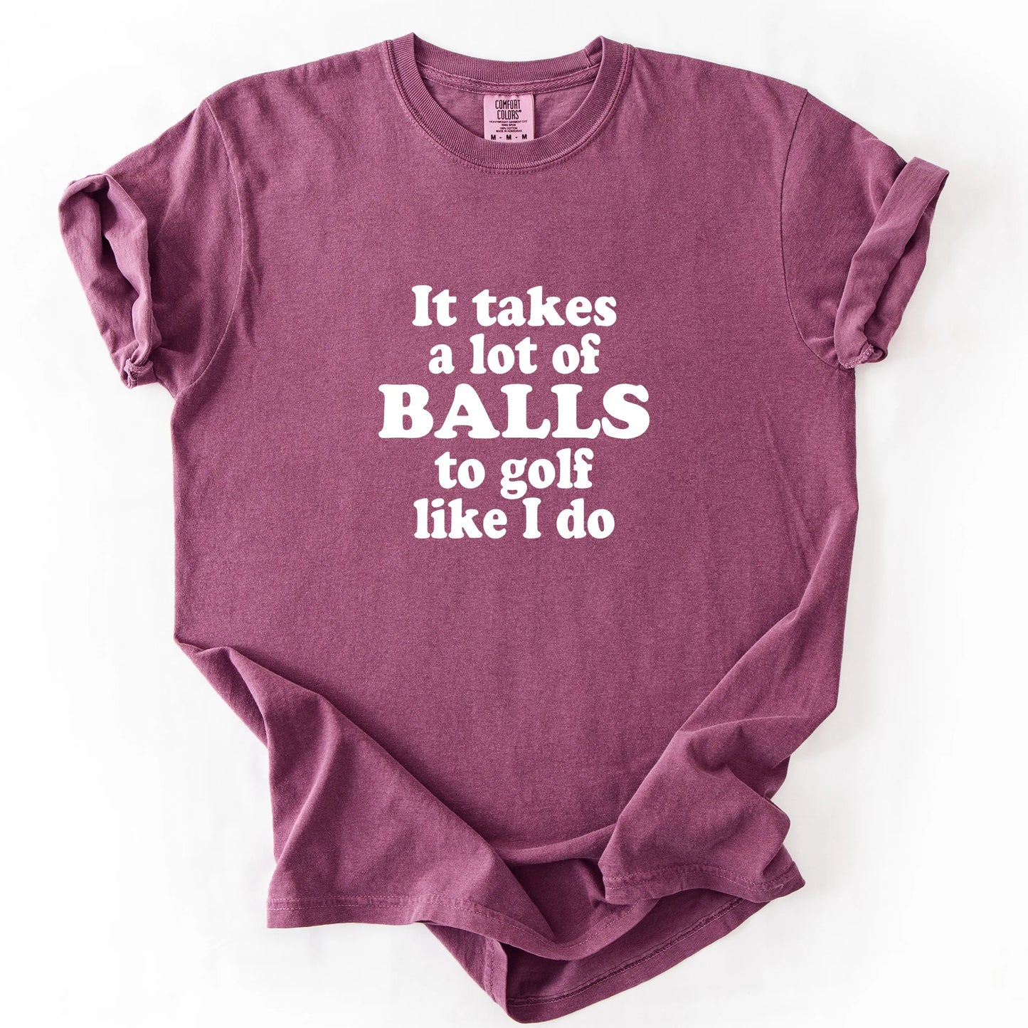 It Takes A Lot Of Balls To Golf Like I Do T-Shirt