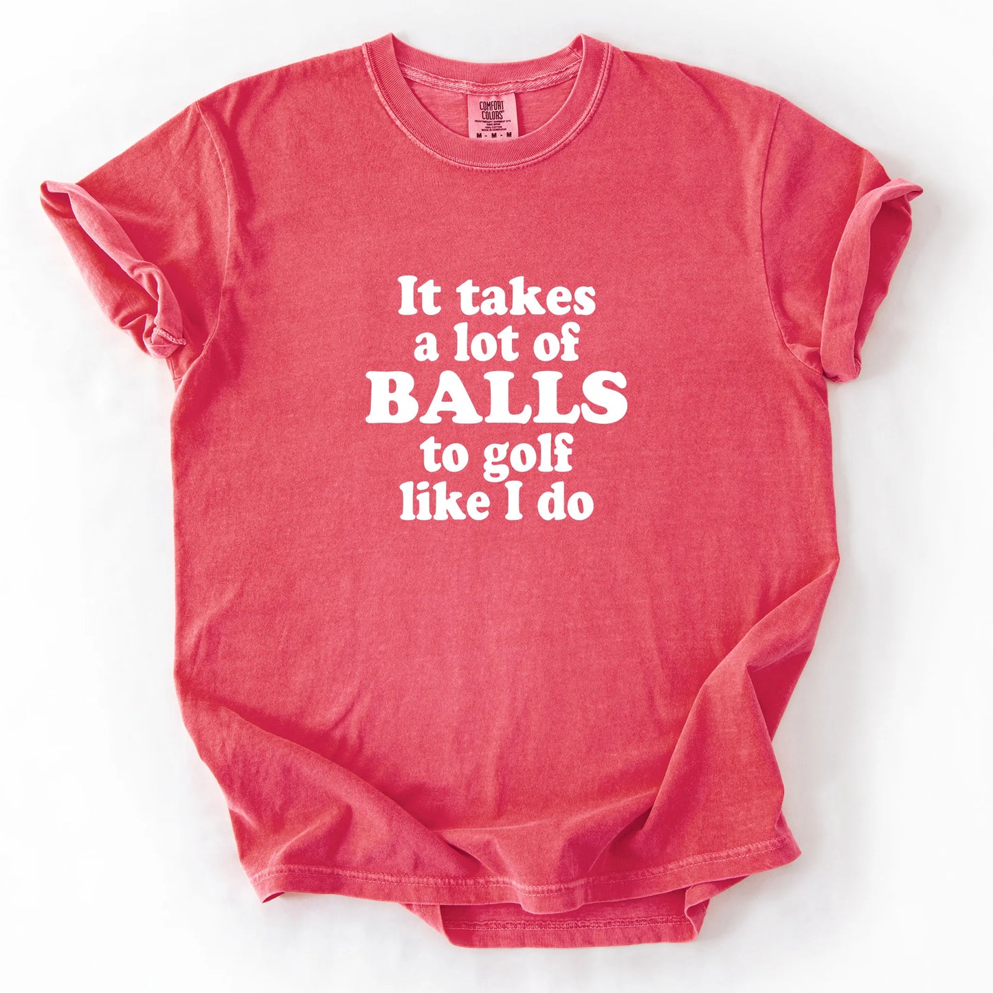 It Takes A Lot Of Balls To Golf Like I Do T-Shirt
