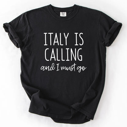 Italy Is Calling And I Must Go T-Shirt