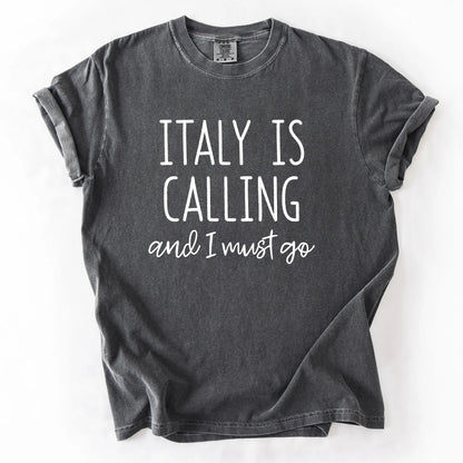 Italy Is Calling And I Must Go T-Shirt