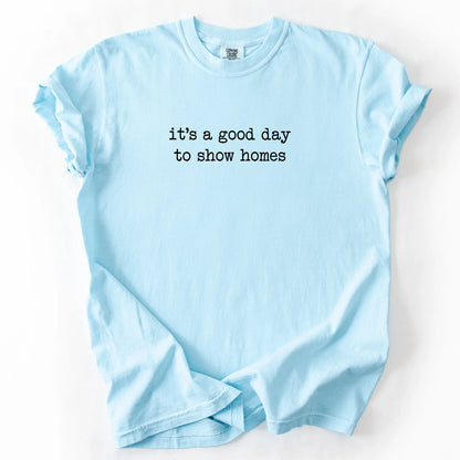 It's A Good Day To Show Homes T-Shirt