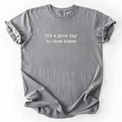 It's A Good Day To Show Homes T-Shirt