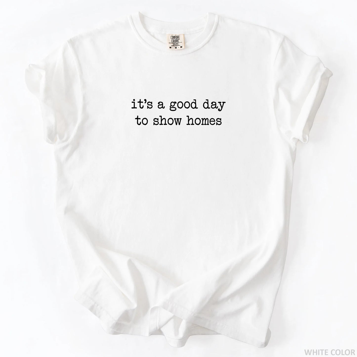 It's A Good Day To Show Homes T-Shirt