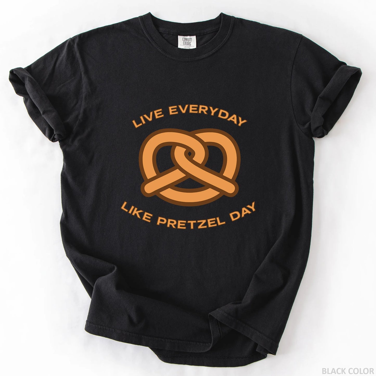 Live Everyday Like Pretzel Day T-Shirt
