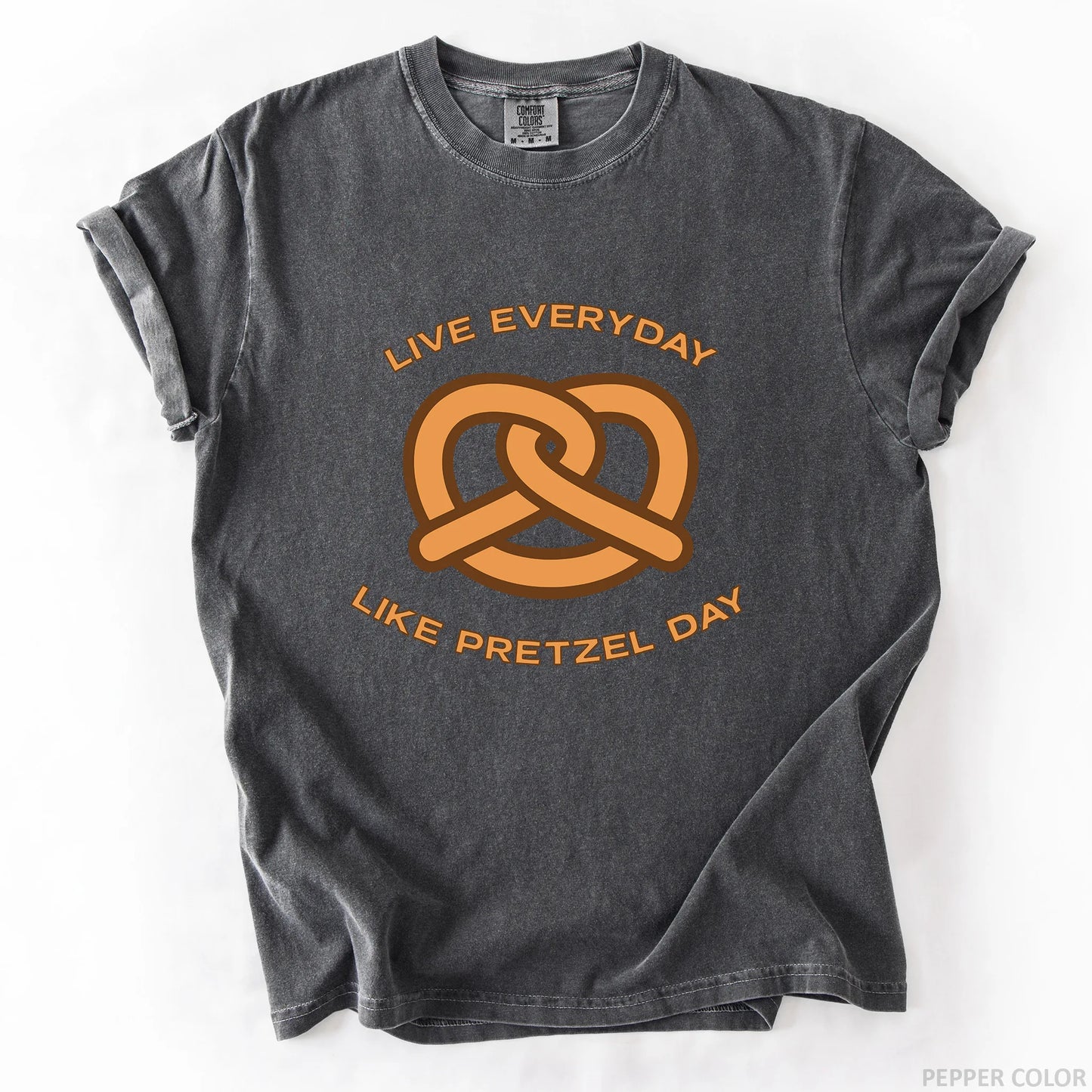 Live Everyday Like Pretzel Day T-Shirt