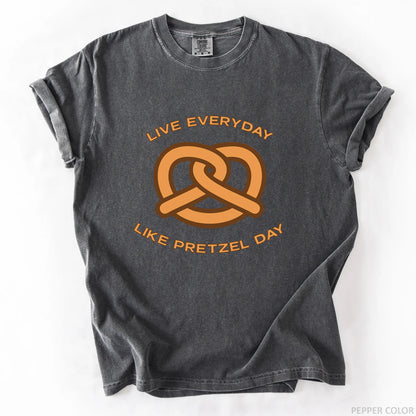 Live Everyday Like Pretzel Day T-Shirt