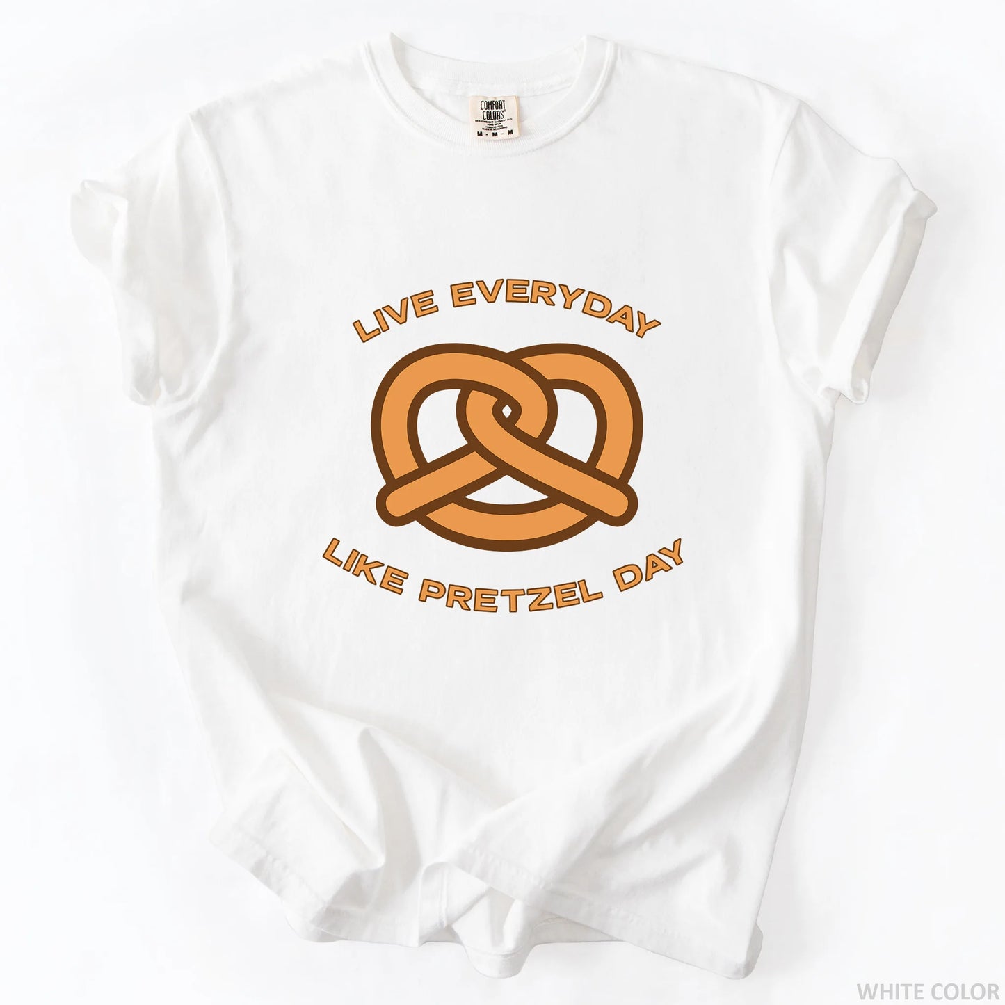Live Everyday Like Pretzel Day T-Shirt