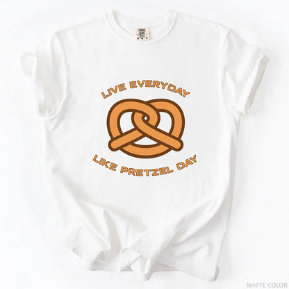 Live Everyday Like Pretzel Day T-Shirt