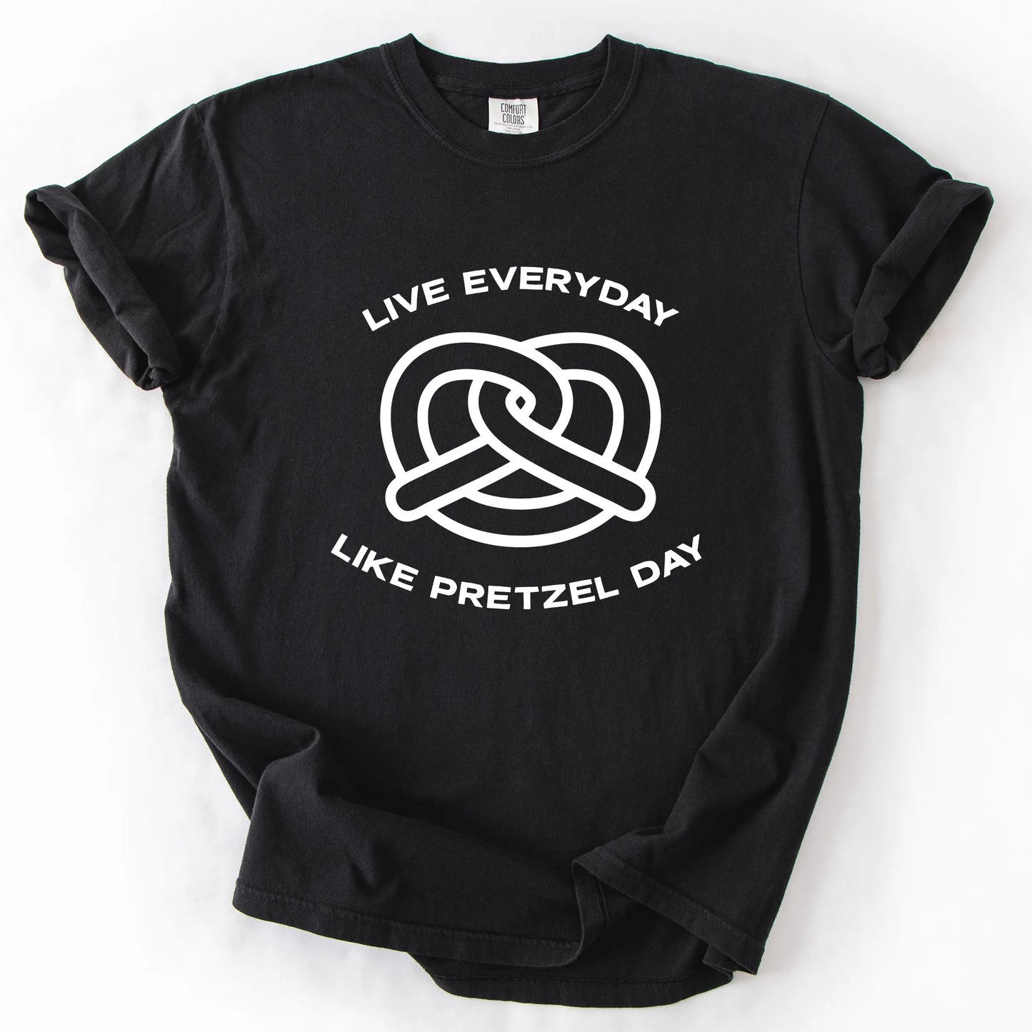 Live Everyday Like Pretzel Day T-Shirt