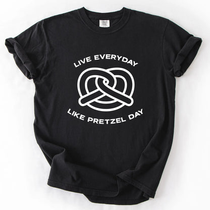 Live Everyday Like Pretzel Day T-Shirt