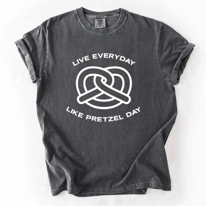 Live Everyday Like Pretzel Day T-Shirt