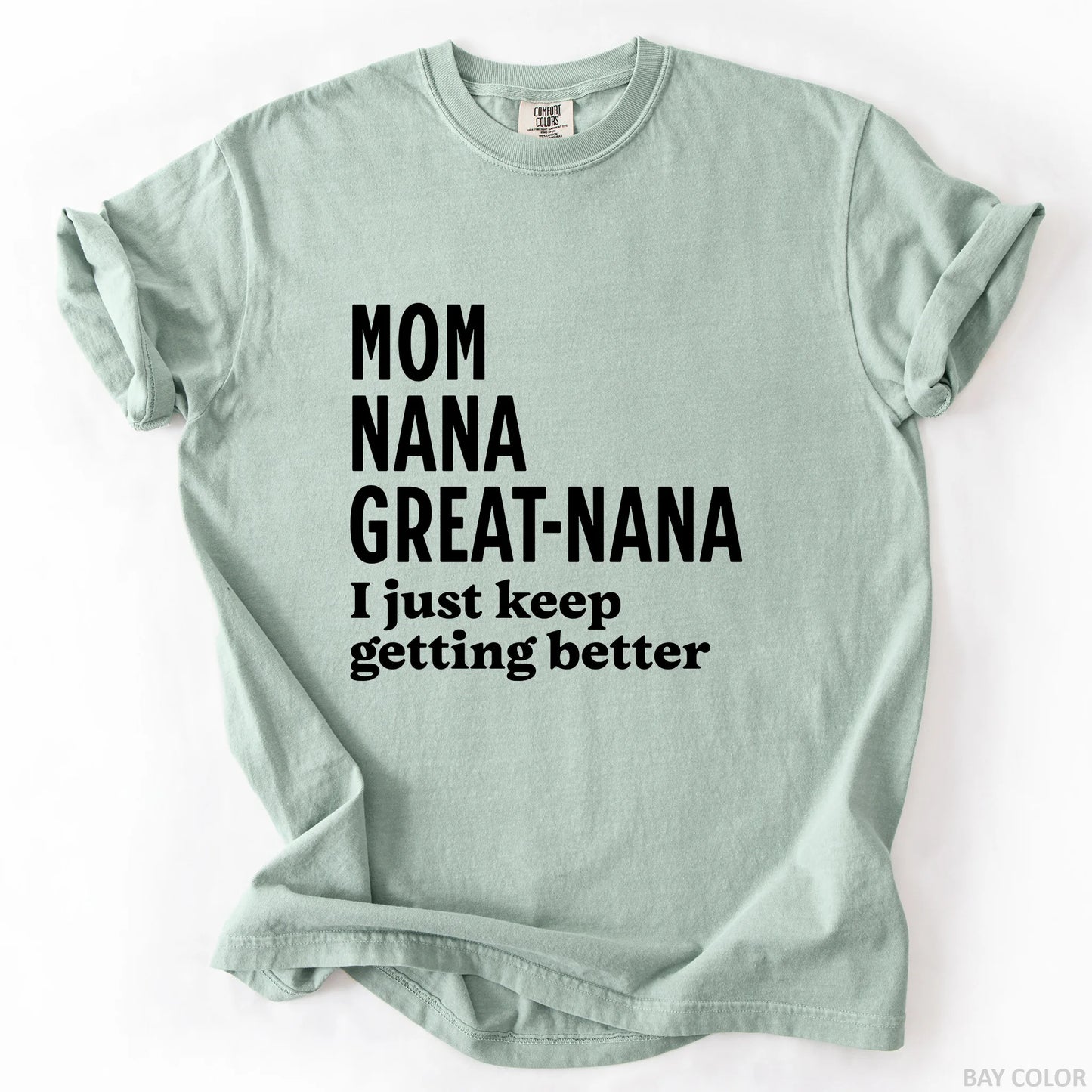 Mom Nana Great Nana I Just Keep Getting Better T-Shirt