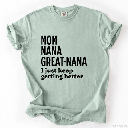 Mom Nana Great Nana I Just Keep Getting Better T-Shirt