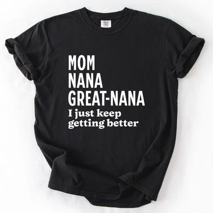 Mom Nana Great Nana I Just Keep Getting Better T-Shirt