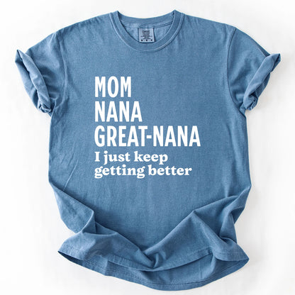 Mom Nana Great Nana I Just Keep Getting Better T-Shirt