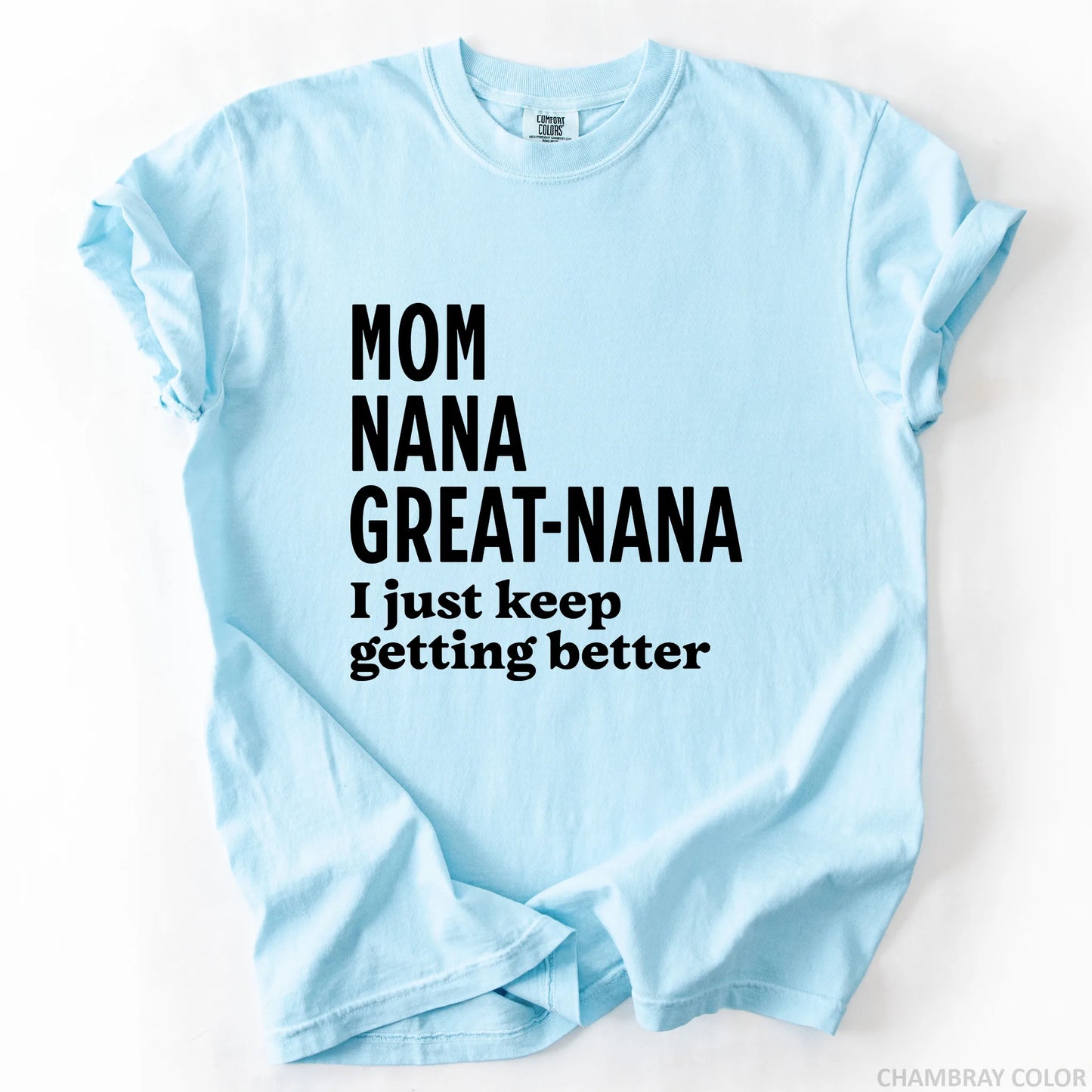 Mom Nana Great Nana I Just Keep Getting Better T-Shirt