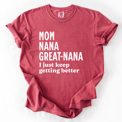 Mom Nana Great Nana I Just Keep Getting Better T-Shirt