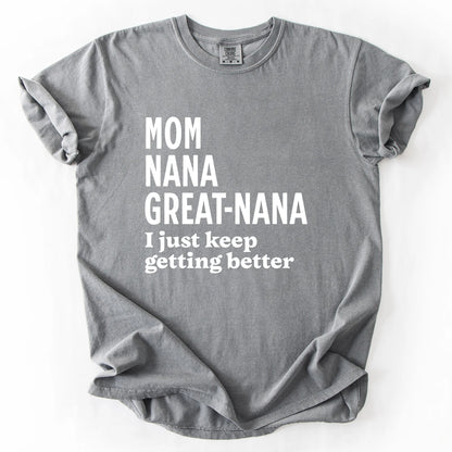 Mom Nana Great Nana I Just Keep Getting Better T-Shirt