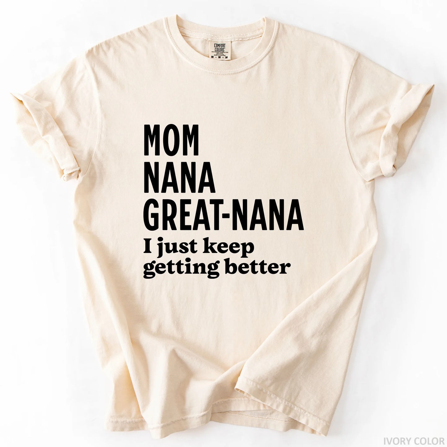 Mom Nana Great Nana I Just Keep Getting Better T-Shirt