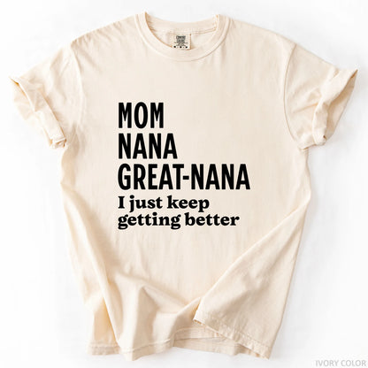 Mom Nana Great Nana I Just Keep Getting Better T-Shirt
