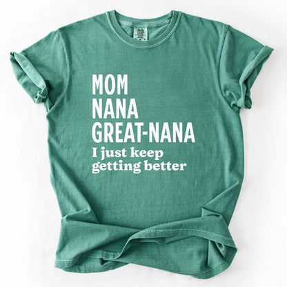 Mom Nana Great Nana I Just Keep Getting Better T-Shirt