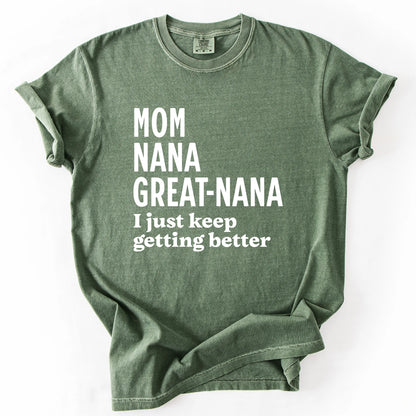Mom Nana Great Nana I Just Keep Getting Better T-Shirt