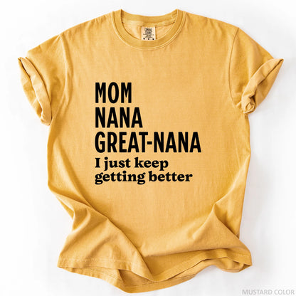 Mom Nana Great Nana I Just Keep Getting Better T-Shirt