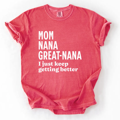 Mom Nana Great Nana I Just Keep Getting Better T-Shirt