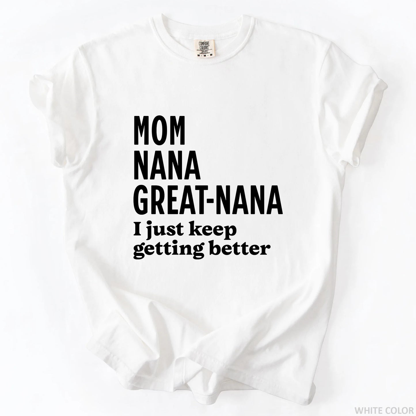 Mom Nana Great Nana I Just Keep Getting Better T-Shirt