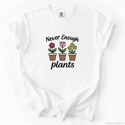 Never Enough Plants T-Shirt
