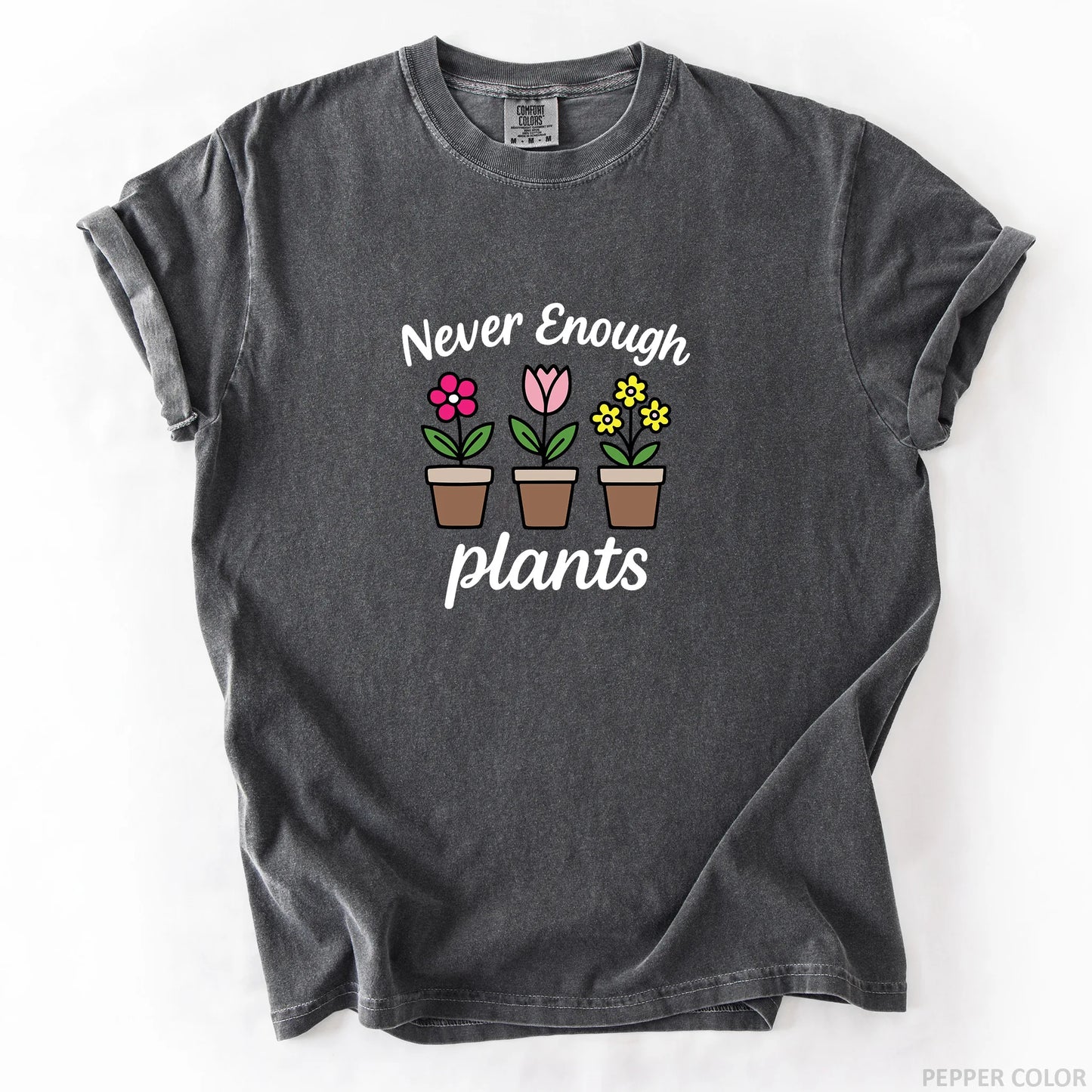 Never Enough Plants T-Shirt