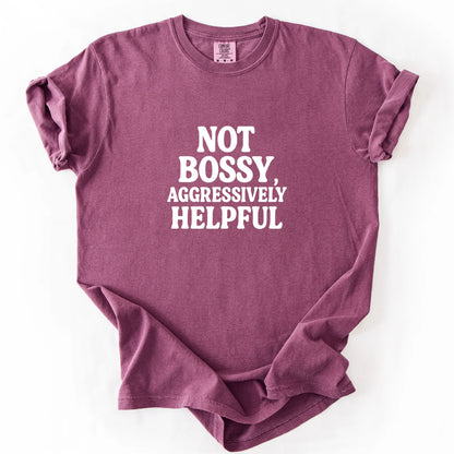 Not Bossy Aggressively Helpful T-Shirt