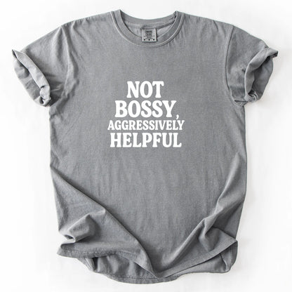 Not Bossy Aggressively Helpful T-Shirt