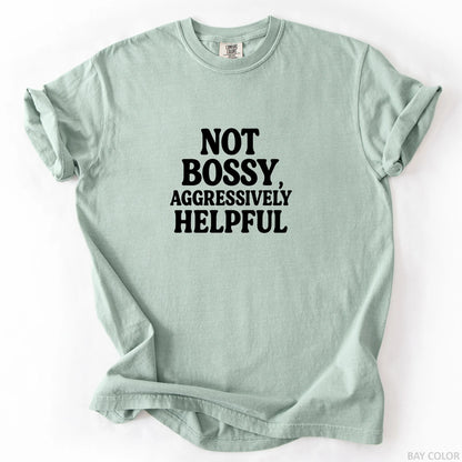 Not Bossy Aggressively Helpful T-Shirt