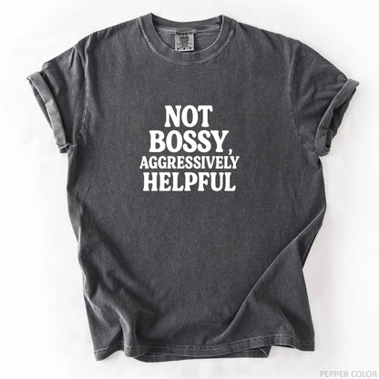 Not Bossy Aggressively Helpful T-Shirt