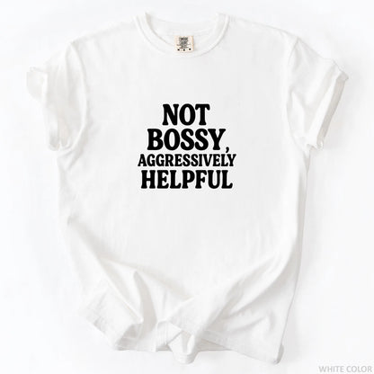 Not Bossy Aggressively Helpful T-Shirt