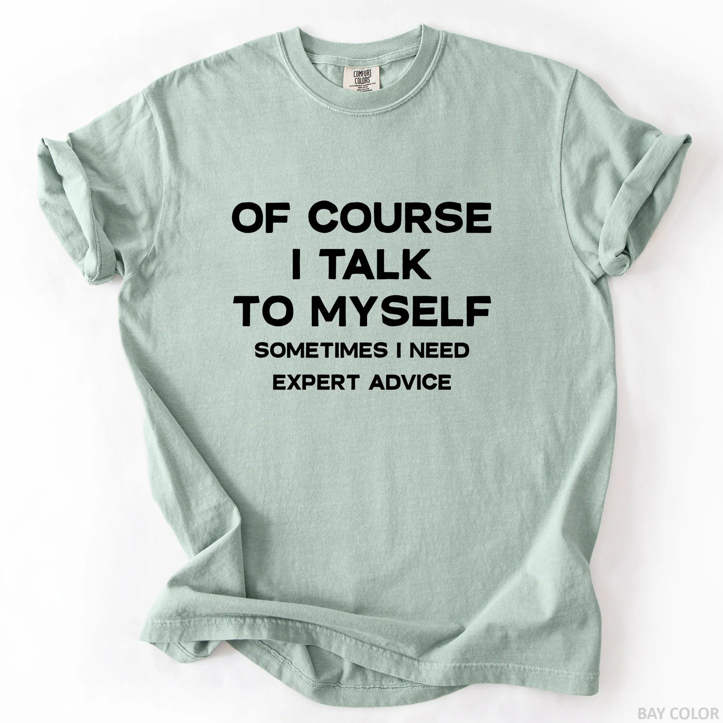 Of Course I Talk To Myself Sometimes I Need Expert Advice T-Shirt