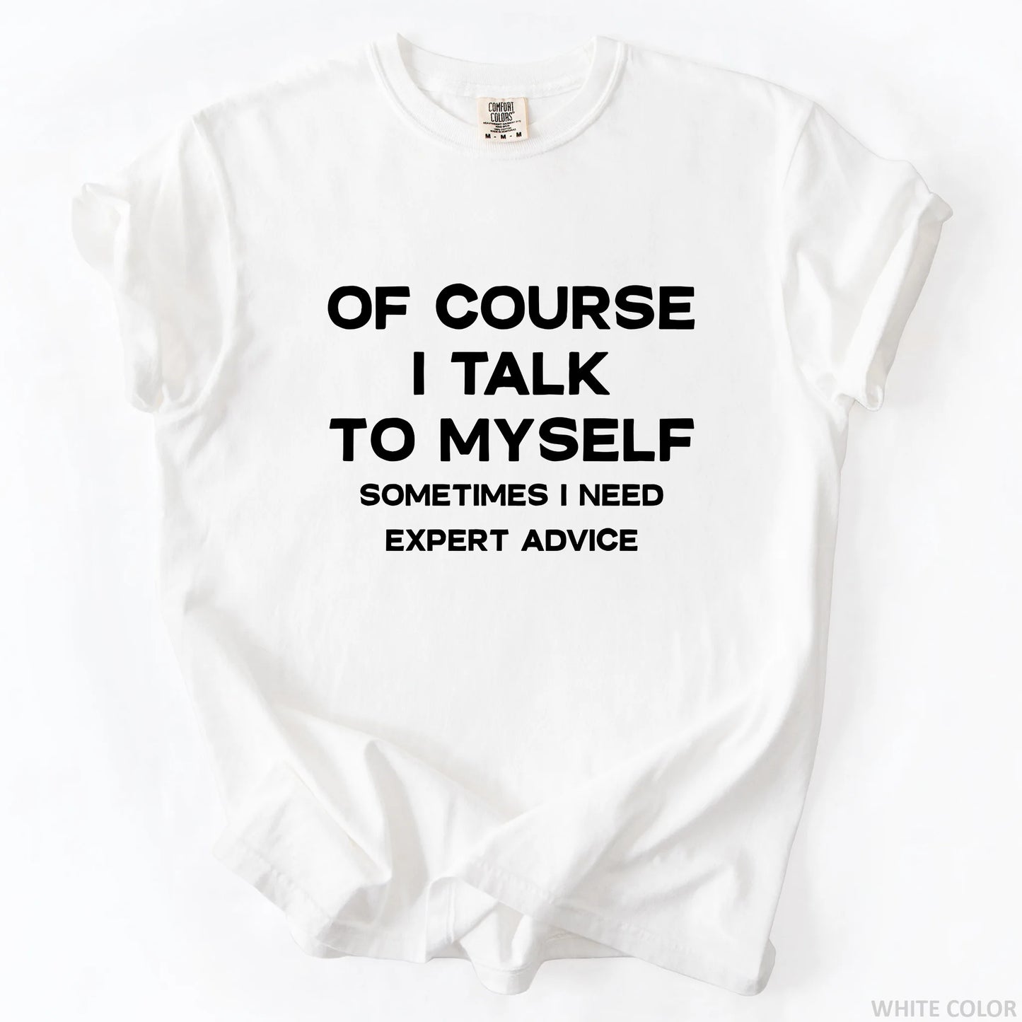Of Course I Talk To Myself Sometimes I Need Expert Advice T-Shirt