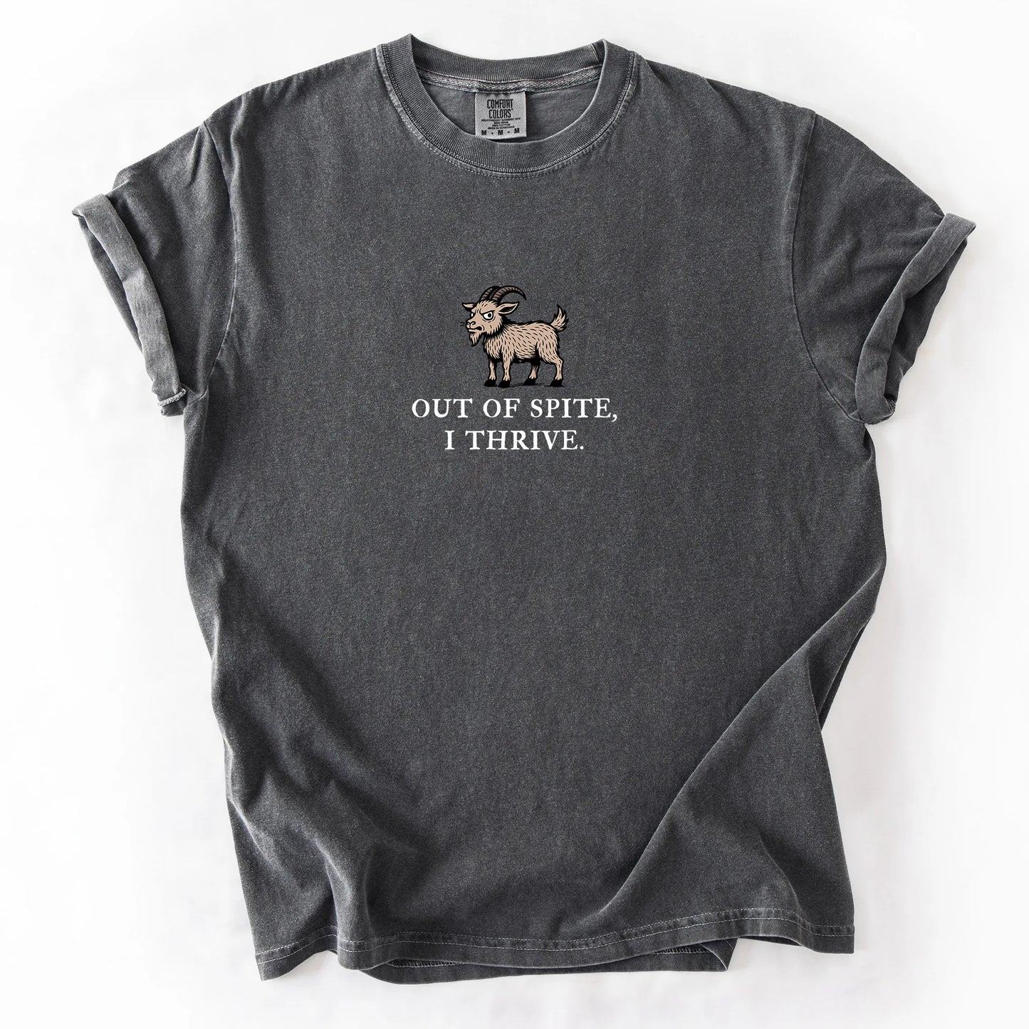 Out Of Spite I Thrive T-Shirt