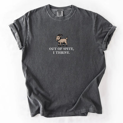 Out Of Spite I Thrive T-Shirt