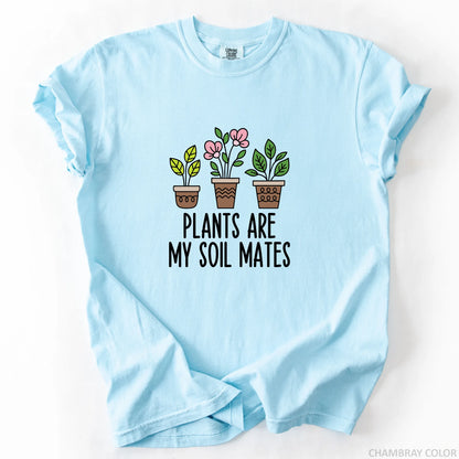 Plants Are My Soil Mates T-Shirt