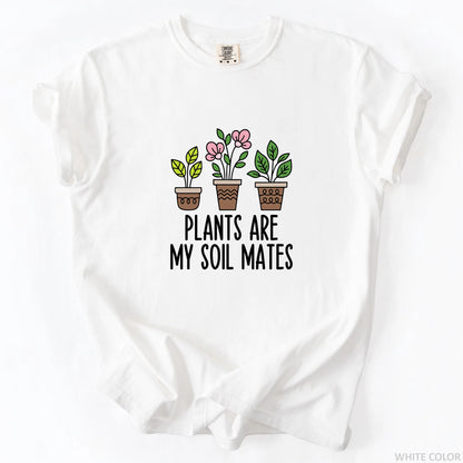 Plants Are My Soil Mates T-Shirt
