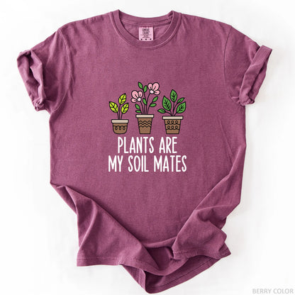 Plants Are My Soil Mates T-Shirt