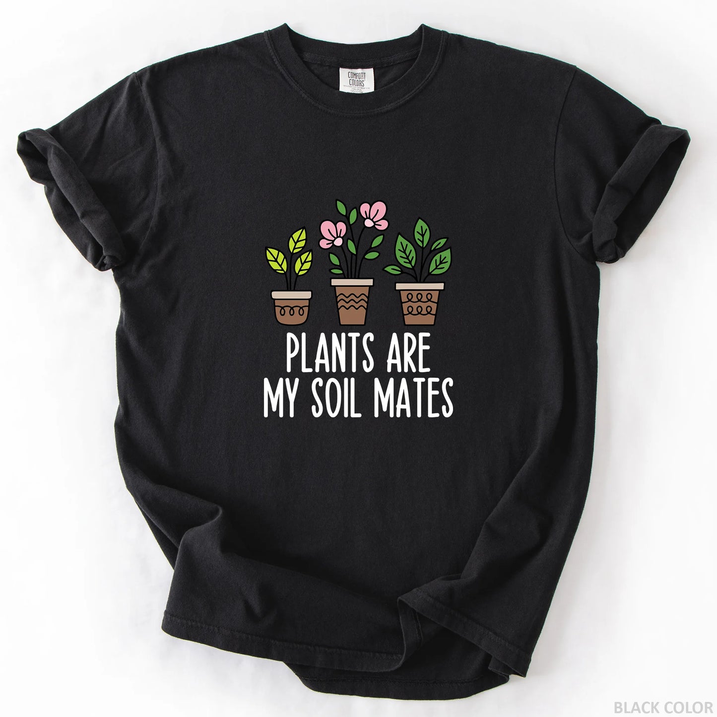 Plants Are My Soil Mates T-Shirt